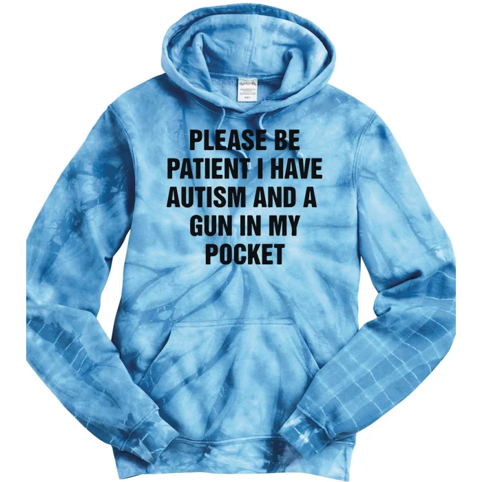 Please Be Patient I Have Autism And A Gun In My Pocket Tie Dye Hoodie