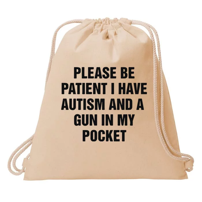 Please Be Patient I Have Autism And A Gun In My Pocket Drawstring Bag