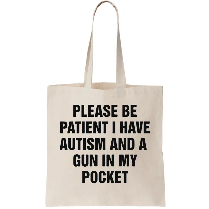 Please Be Patient I Have Autism And A Gun In My Pocket Tote Bag