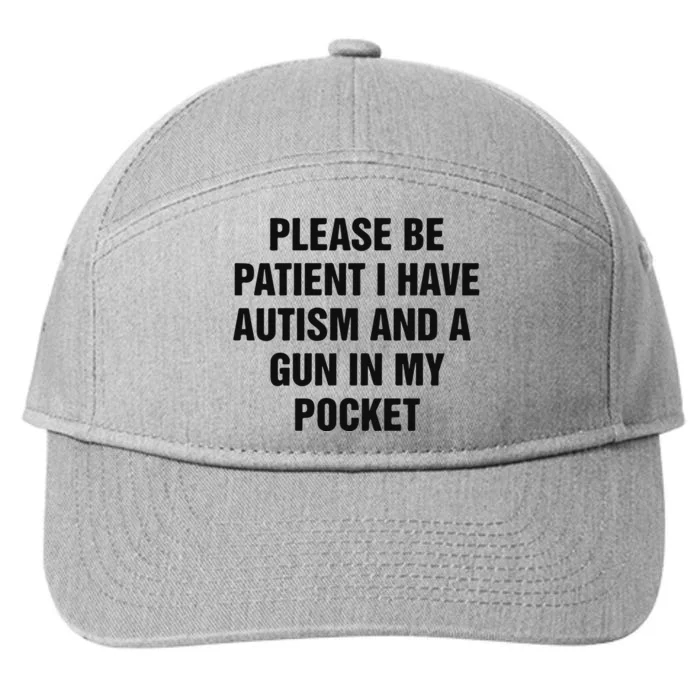 Please Be Patient I Have Autism And A Gun In My Pocket 7-Panel Snapback Hat