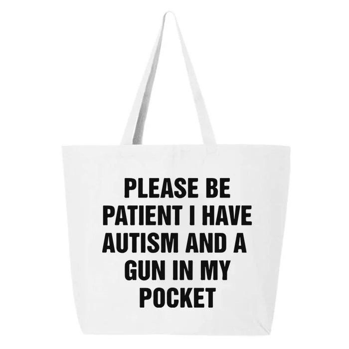 Please Be Patient I Have Autism And A Gun In My Pocket 25L Jumbo Tote