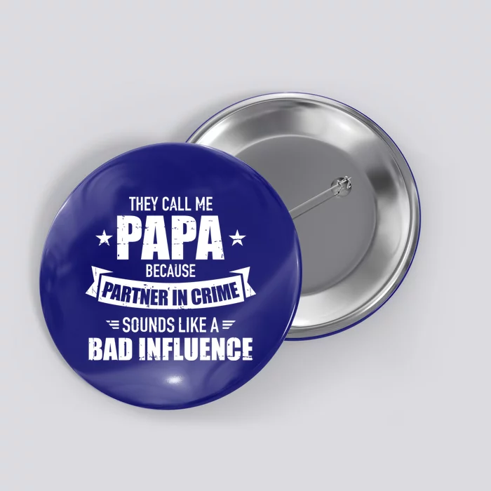 Papa Because Partner Crime Sounds Bad Influence For Grandpa Cool Gift Button