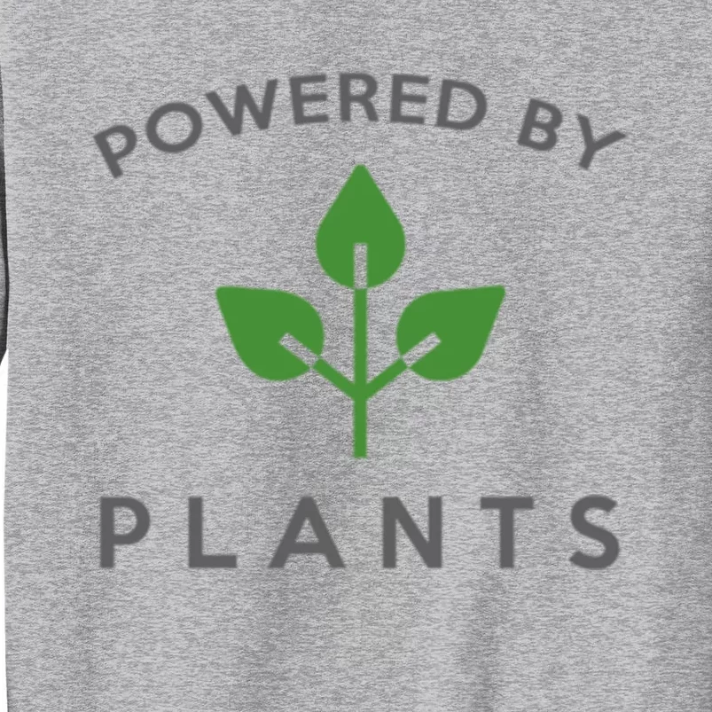 Powered By Plants Vegan Funny Slogan Gift Great Gift Tall Sweatshirt