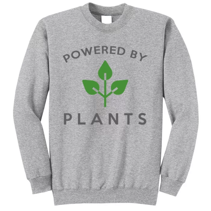 Powered By Plants Vegan Funny Slogan Gift Great Gift Tall Sweatshirt