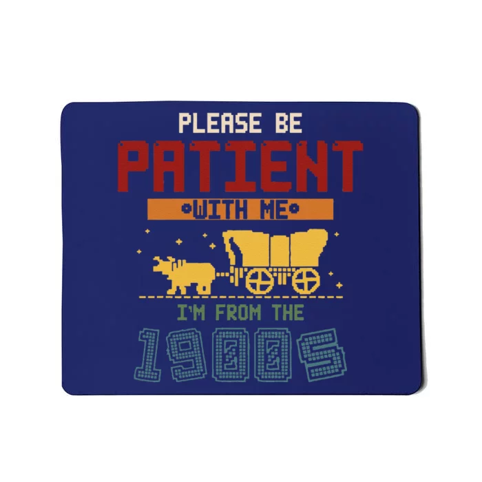 Please Be Patient I Was Born In The 1900s Mousepad