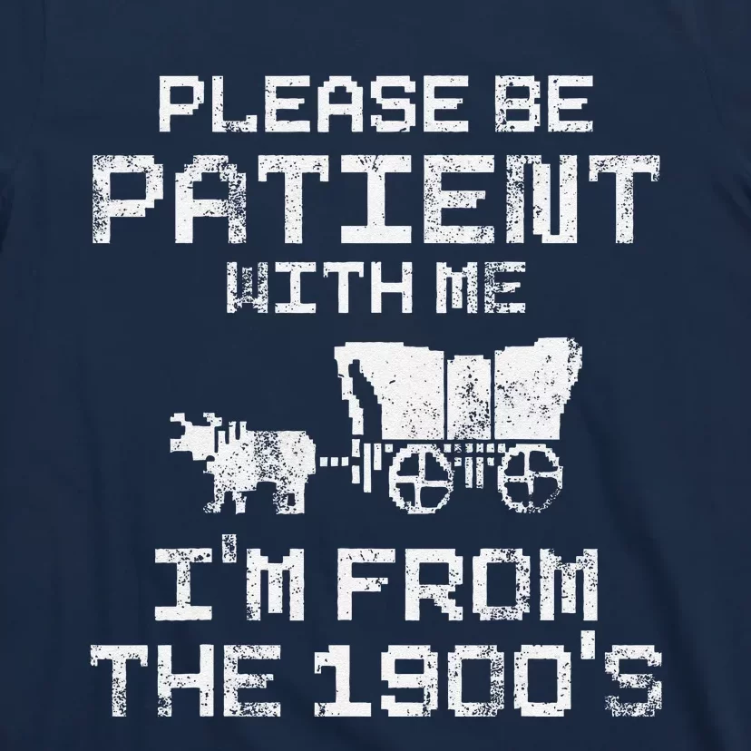 Please Be Patient With Me IM From The 1900S Funny Saying T-Shirt