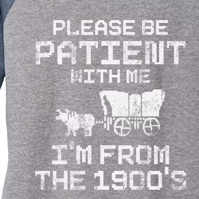 Please Be Patient With Me IM From The 1900S Funny Saying Women's Tri-Blend 3/4-Sleeve Raglan Shirt