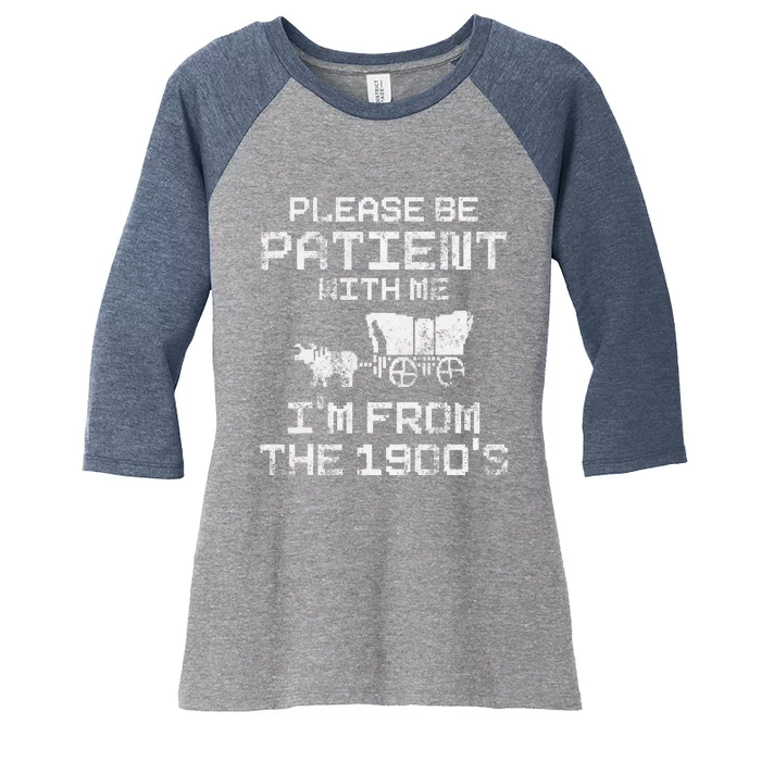 Please Be Patient With Me IM From The 1900S Funny Saying Women's Tri-Blend 3/4-Sleeve Raglan Shirt