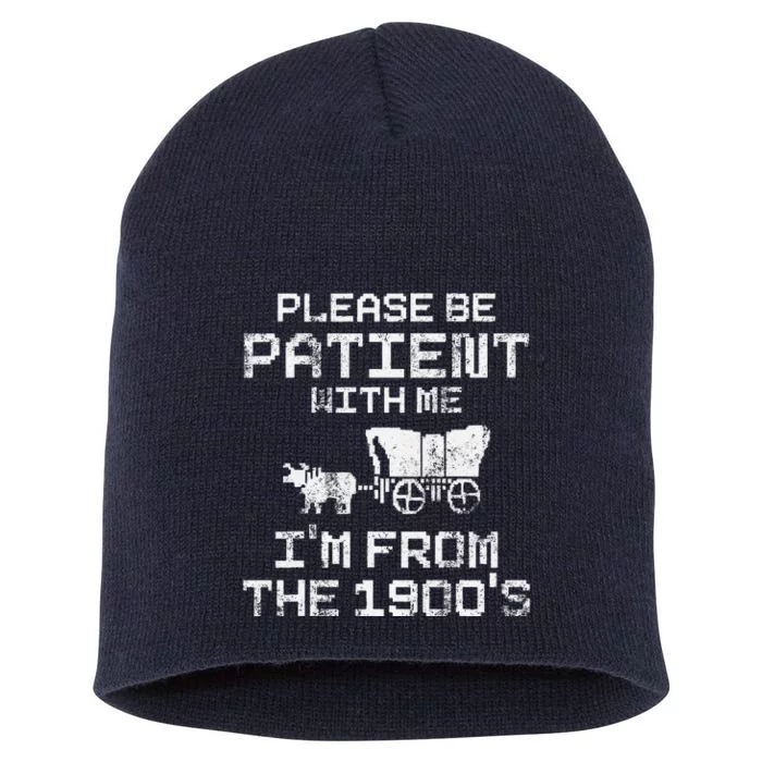 Please Be Patient With Me IM From The 1900S Funny Saying Short Acrylic Beanie