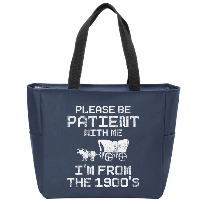 Please Be Patient With Me IM From The 1900S Funny Saying Zip Tote Bag