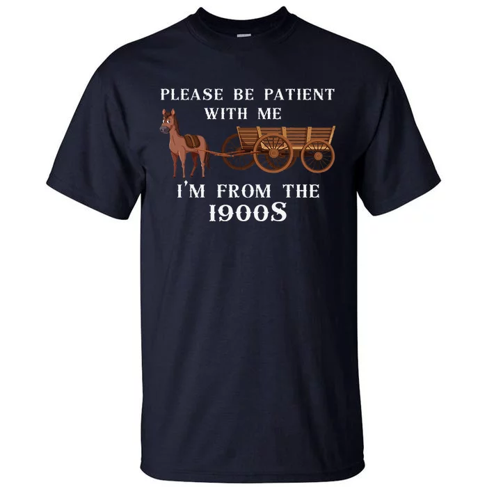 Please Be Patient With Me IM From The 1900S Oregon Trail Tall T-Shirt