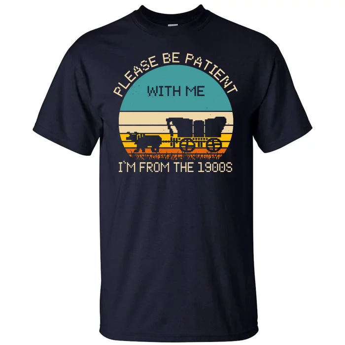 Please Be Patient With Me Im From The 1900s Vintage Tall T-Shirt