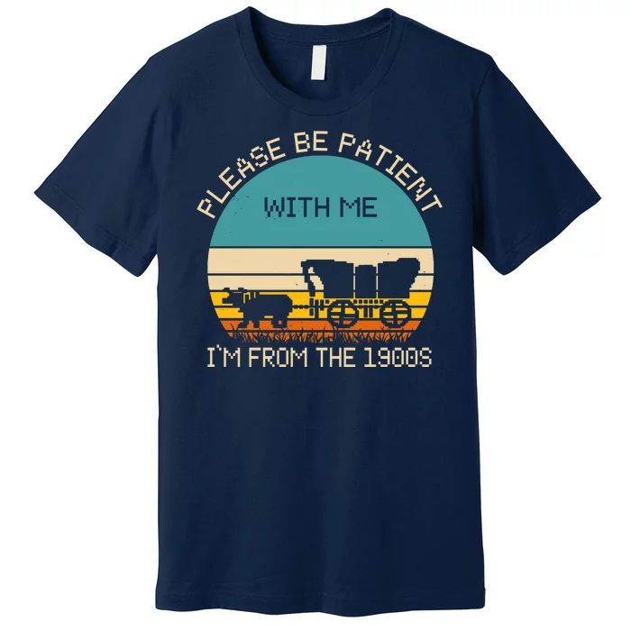 Please Be Patient With Me Im From The 1900s Vintage Premium T-Shirt