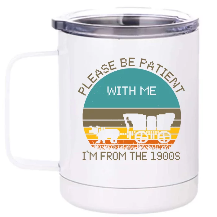 Please Be Patient With Me Im From The 1900s Vintage Front & Back 12oz Stainless Steel Tumbler Cup