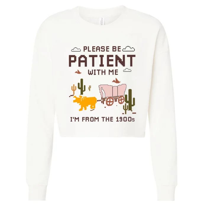 Please Be Patient With Me Im From The 1900s Cropped Pullover Crew