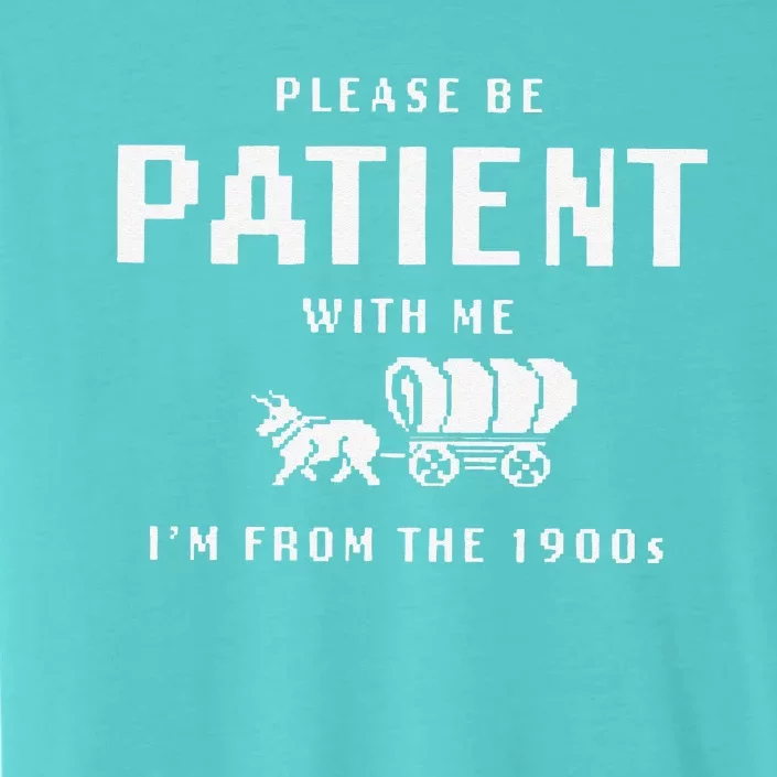 Please Be Patient With Me IM From The 1900s ChromaSoft Performance T-Shirt