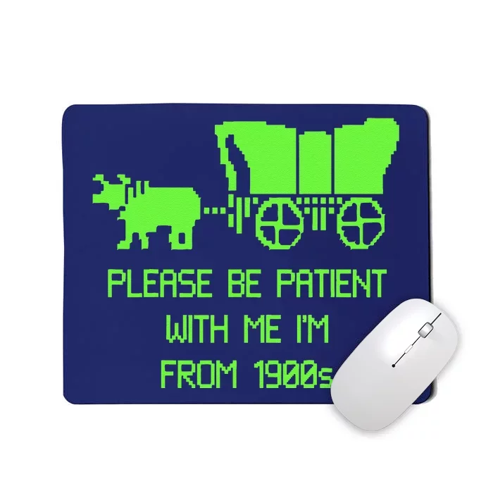 Please Be Patient With Me IM From The 1900s Mousepad