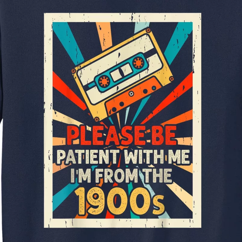 Please Be Patient With Me Im From The 1900s Retro Cool Dad Gift Tall Sweatshirt