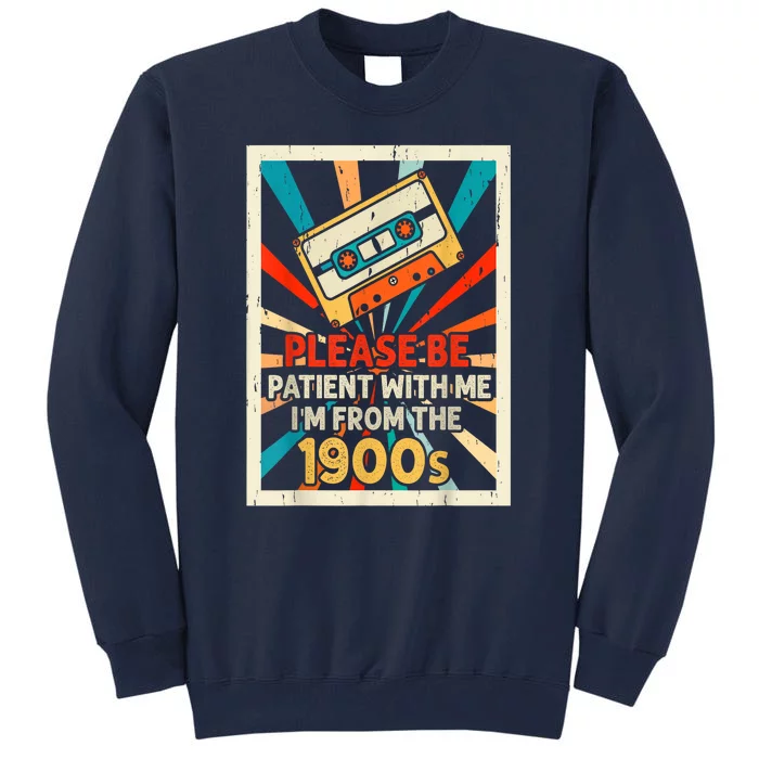 Please Be Patient With Me Im From The 1900s Retro Cool Dad Gift Tall Sweatshirt