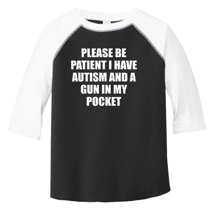 Please Be Patient I Have Autism And A Gun In My Pocket Joke Toddler Fine Jersey T-Shirt