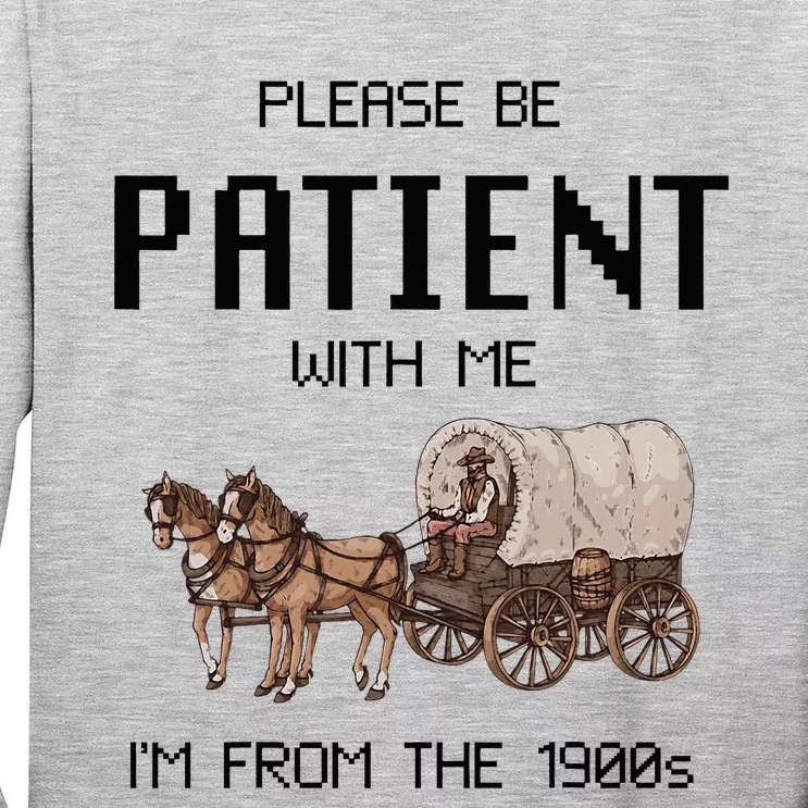 Please Be Patient With Me IM From The 1900s Vintage Long Sleeve Shirt