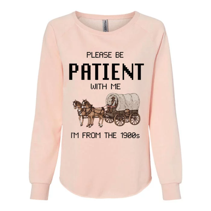 Please Be Patient With Me IM From The 1900s Vintage Womens California Wash Sweatshirt