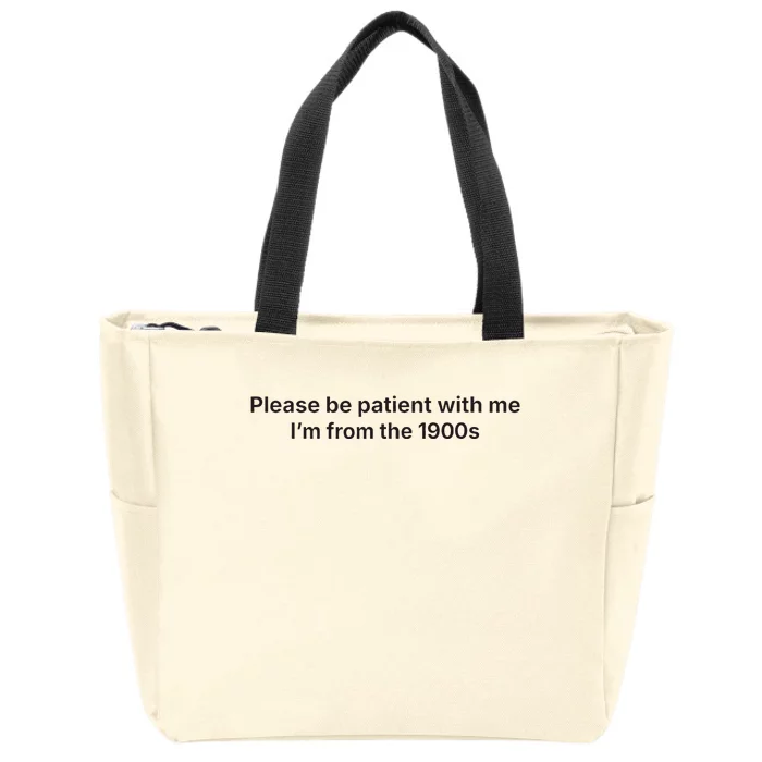 Please Be Patient With Me IM From The 1900s Zip Tote Bag