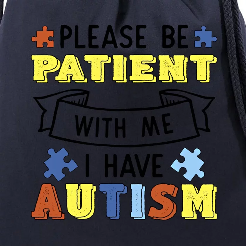 Please Be Patient With Me I Have Autism Autistic Acceptance Meaningful Gift Drawstring Bag