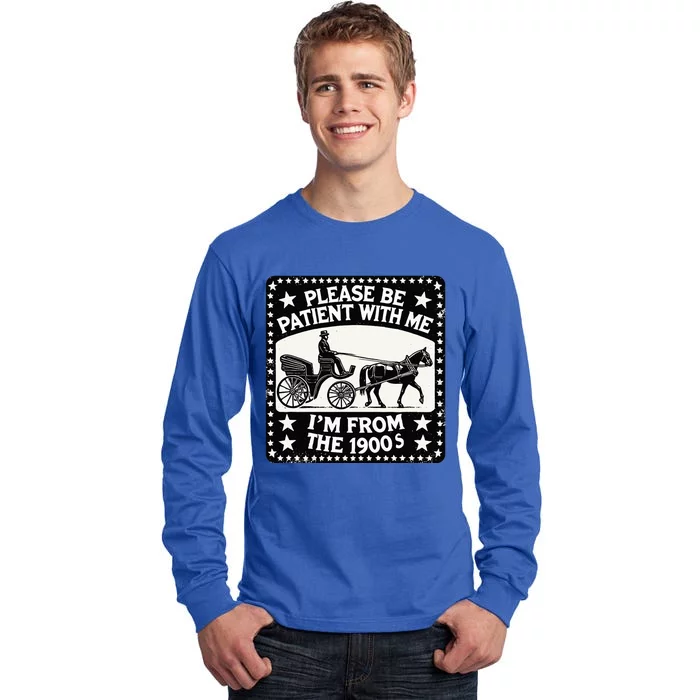 Please Be Patient With Me Im From The 1900s Funny 30s 40s 50 Tall Long Sleeve T-Shirt