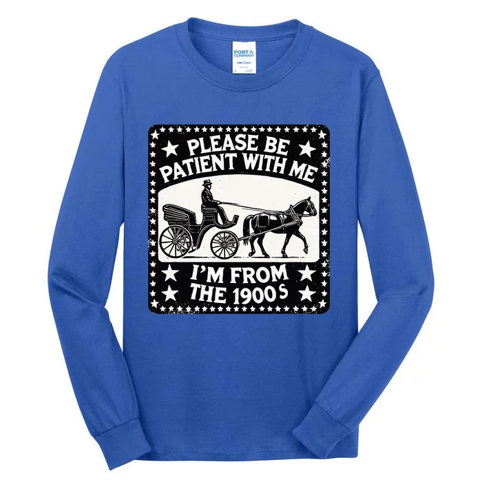 Please Be Patient With Me Im From The 1900s Funny 30s 40s 50 Tall Long Sleeve T-Shirt