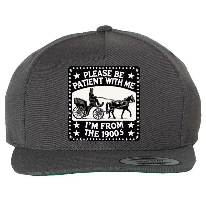 Please Be Patient With Me Im From The 1900s Funny 30s 40s 50 Wool Snapback Cap