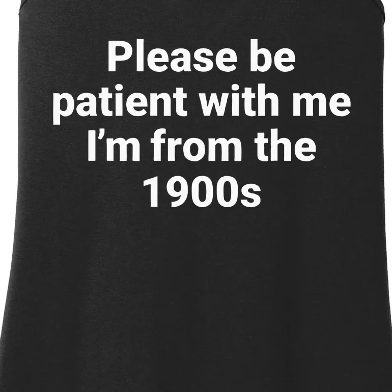 Please Be Patient With Me IM From The 1900s Funny Ladies Essential Tank