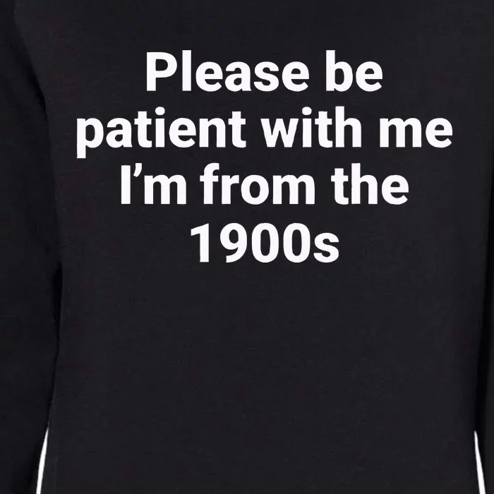 Please Be Patient With Me IM From The 1900s Funny Womens California Wash Sweatshirt