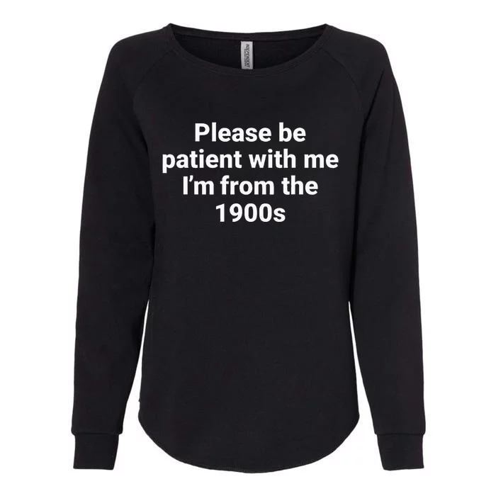 Please Be Patient With Me IM From The 1900s Funny Womens California Wash Sweatshirt