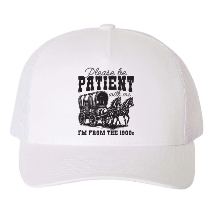 Please Be Patient With Me Im From The 1900s Vintage Trendy Yupoong Adult 5-Panel Trucker Hat