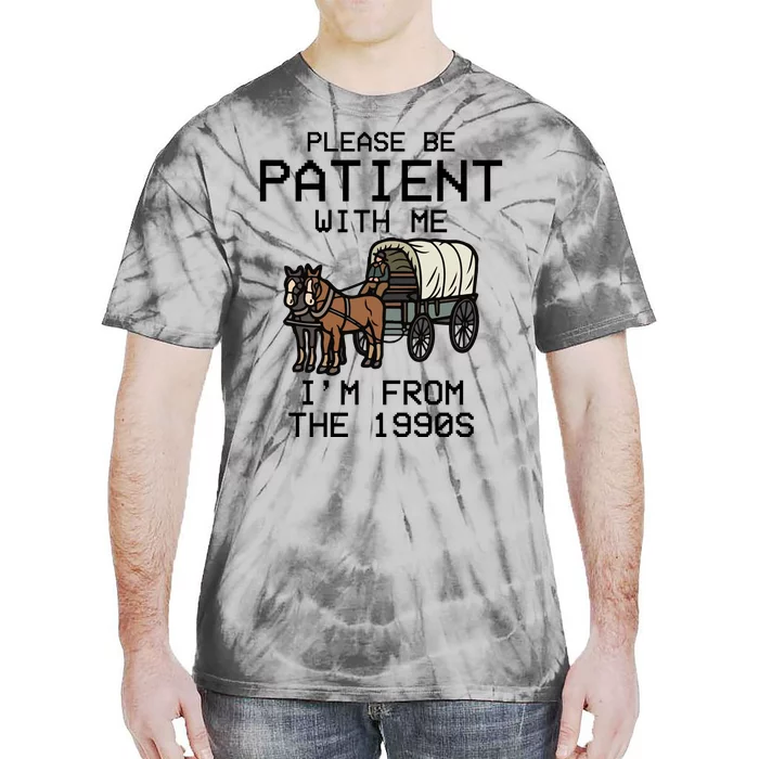 Please Be Patient With Me Im From The 1900s Funny Meme Tie-Dye T-Shirt