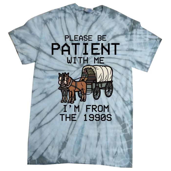 Please Be Patient With Me Im From The 1900s Funny Meme Tie-Dye T-Shirt