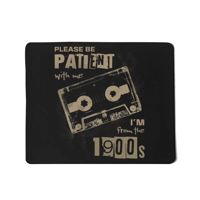 Please Be Patient With Me IM From The 1900s Music Mousepad