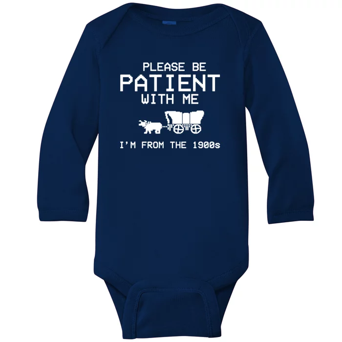 Please Be Patient With Me Im From The 1900s Vintage Funny Baby Long Sleeve Bodysuit