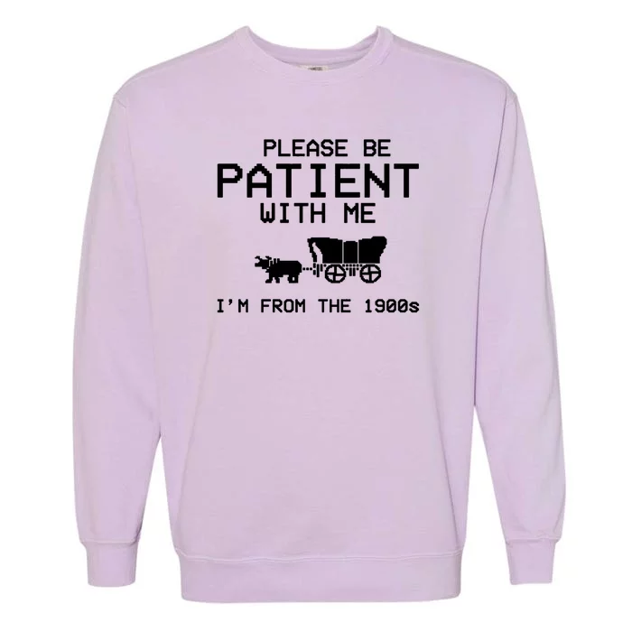 Please Be Patient With Me Im From The 1900s Vintage Funny Garment-Dyed Sweatshirt