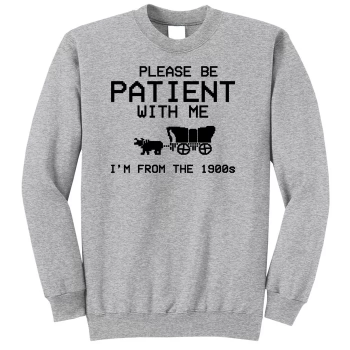 Please Be Patient With Me Im From The 1900s Vintage Funny Sweatshirt