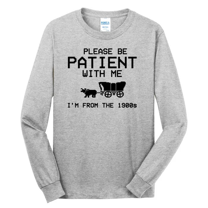 Please Be Patient With Me Im From The 1900s Vintage Funny Tall Long Sleeve T-Shirt