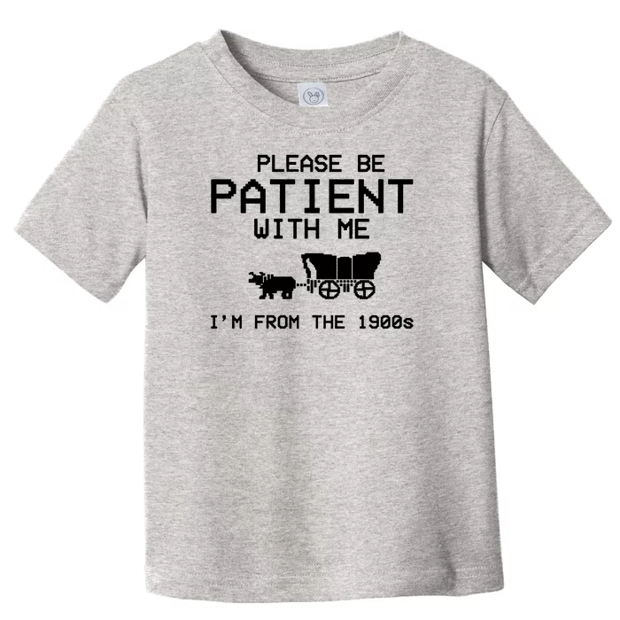 Please Be Patient With Me Im From The 1900s Vintage Funny Toddler T-Shirt