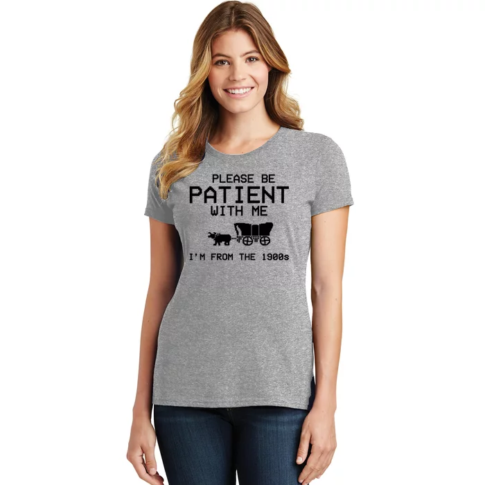 Please Be Patient With Me Im From The 1900s Vintage Funny Women's T-Shirt