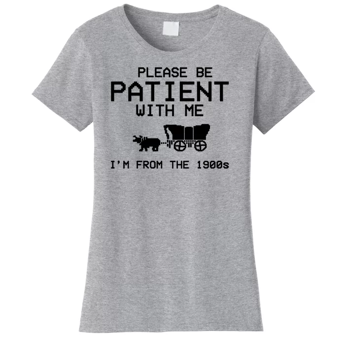 Please Be Patient With Me Im From The 1900s Vintage Funny Women's T-Shirt