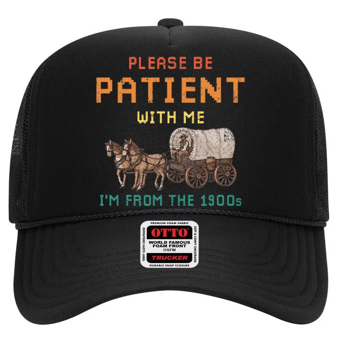 Please Be Patient With Me IM From The 1900s High Crown Mesh Trucker Hat