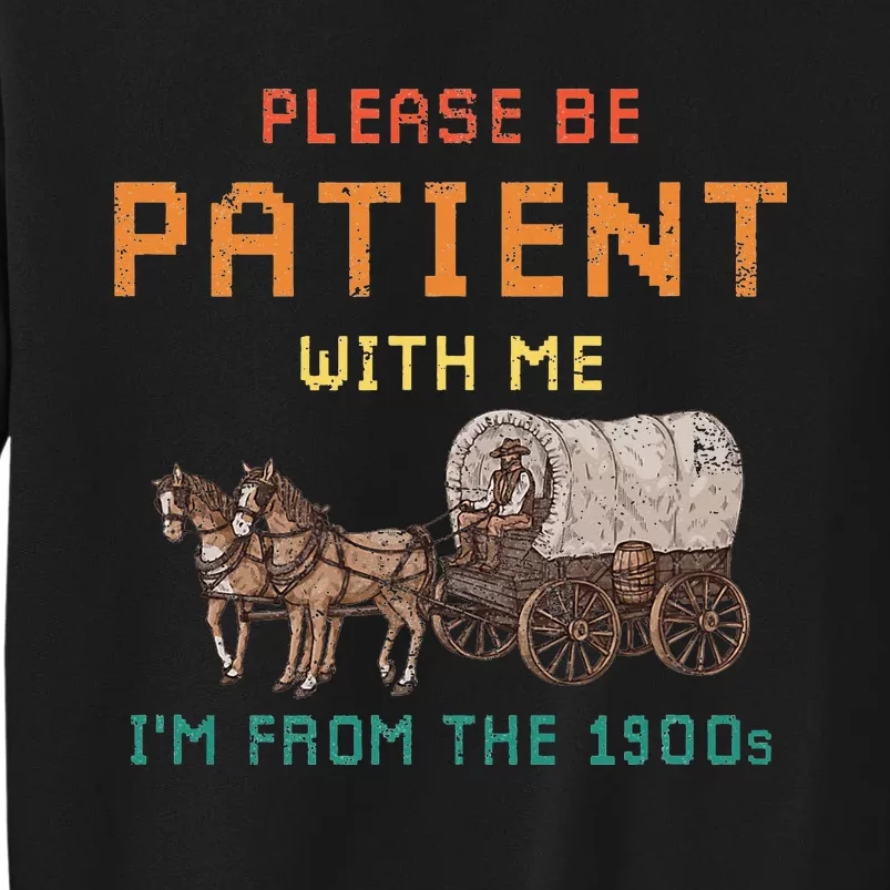 Please Be Patient With Me IM From The 1900s Sweatshirt