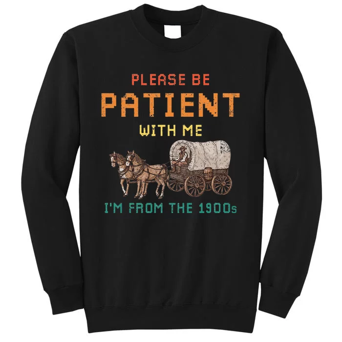 Please Be Patient With Me IM From The 1900s Sweatshirt