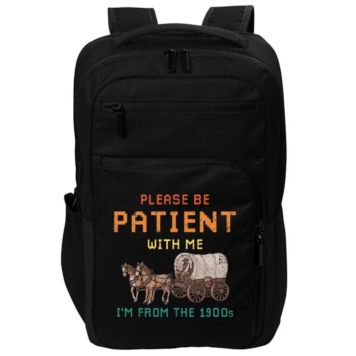 Please Be Patient With Me IM From The 1900s Impact Tech Backpack