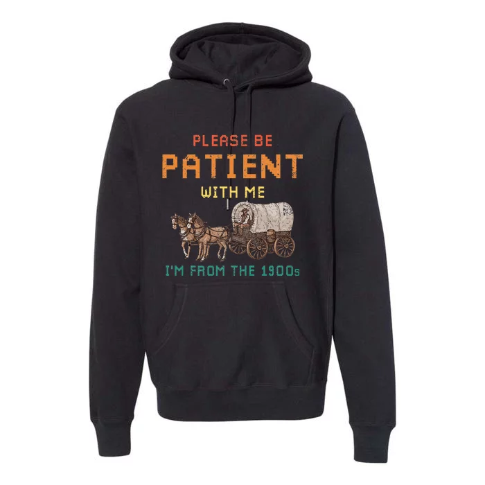 Please Be Patient With Me IM From The 1900s Premium Hoodie